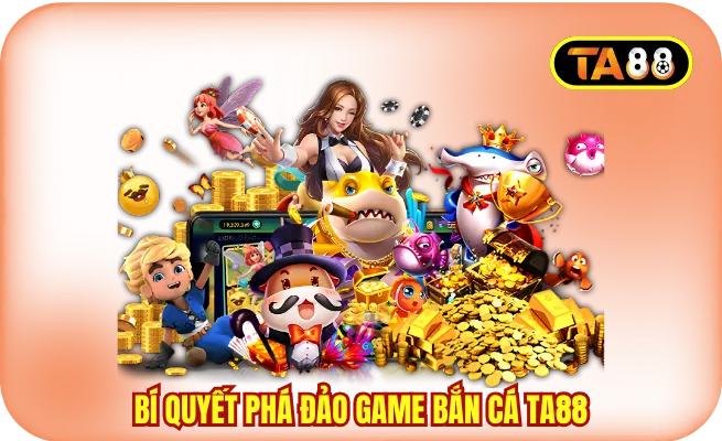 Bí quyết phá đảo game bắn cá TA88