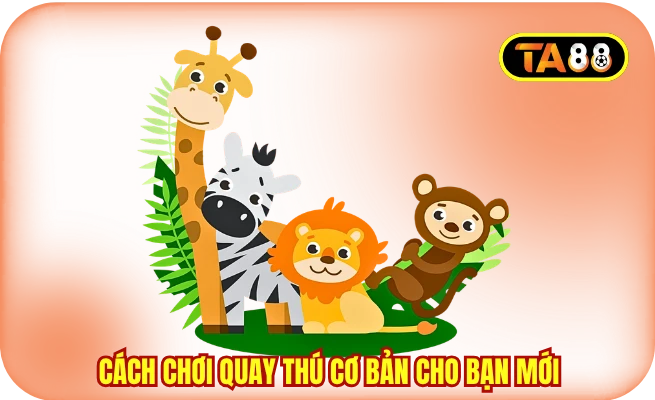 cach choi quay thu co ban cho ban moi Cách chơi quay thú cơ bản cho bạn mới