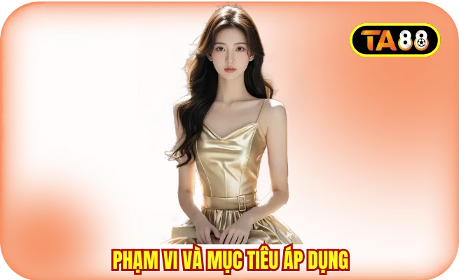 chinh sach bao mat ta88 pham vi ap dung Phạm vi và mục tiêu chính sách bảo mật TA88 được áp dụng