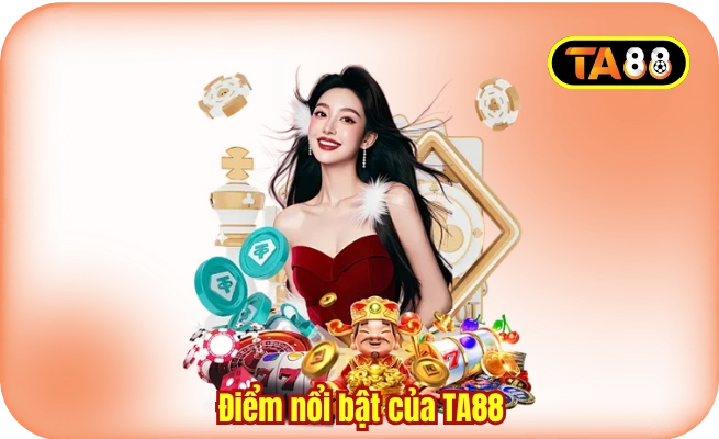 diem noi bat cua ta88 Điểm nổi bật của TA88