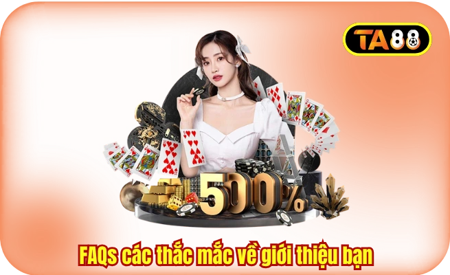 faqs cac thac mac ve gioi thieu ban 1 FAQs các thắc mắc về giới thiệu bạn