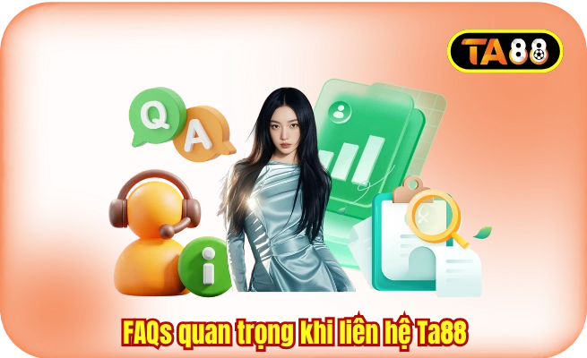 faqs quan trong khi lien he ta88 FAQs quan trọng khi liên hệ Ta88