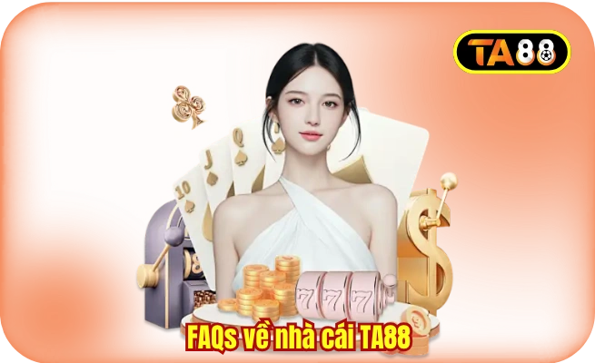 faqs ve nha cai ta88 FAQs về nhà cái TA88