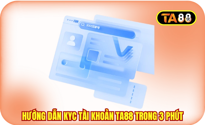huong dan kyc tai khoan ta88 trong 3 phut Hướng dẫn KYC tài khoản TA88 trong 3 phút