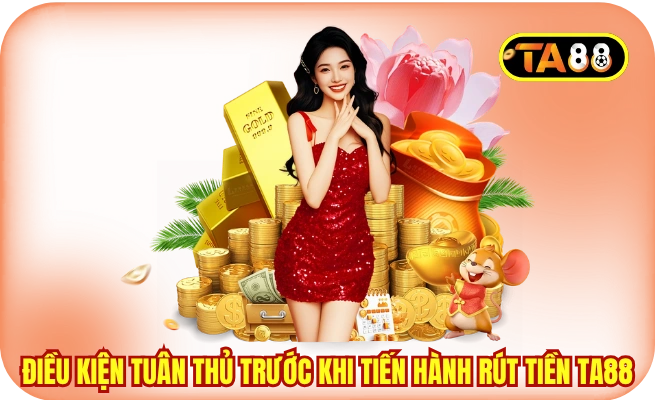 Điều kiện tuân thủ trước khi tiến hành rút tiền TA88
