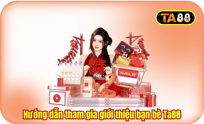huong dan tham gia gioi thieu ban be ta88 Hướng dẫn tham gia giới thiệu bạn bè Ta88