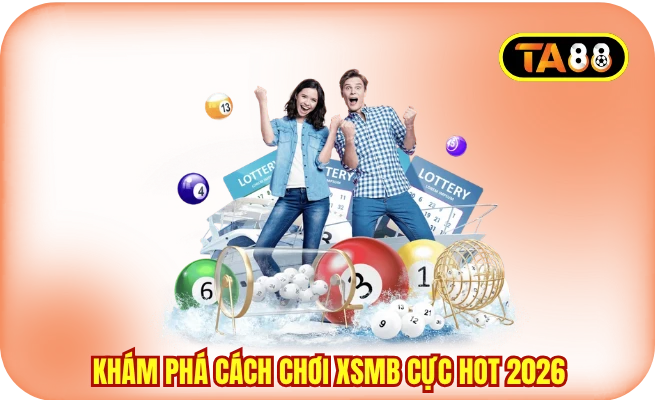 Khám phá cách chơi XSMB cực hot 2026
