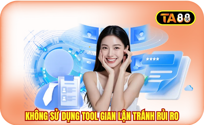 khong su dung tool gian lan tranh rui ro Không sử dụng tool gian lận tránh rủi ro