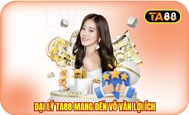 Đại lý TA88 mang đến vô vàn lợi ích