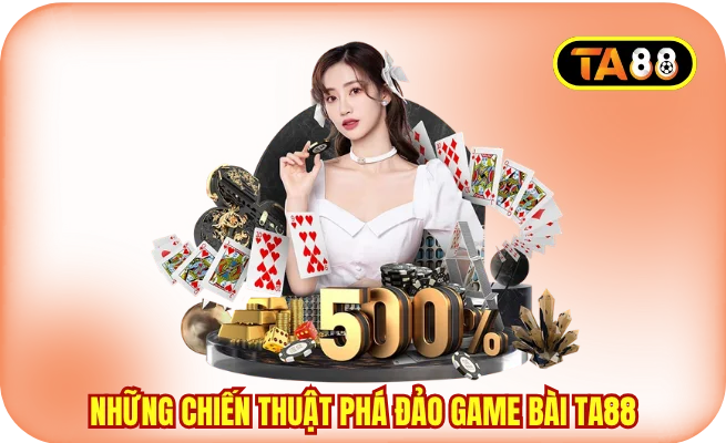 nhung chien thuat pha dao game bai ta88 Những chiến thuật phá đảo game bài TA88