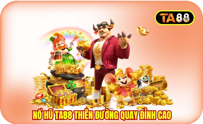 no hu ta88 thien duong quay hu dinh cao Nổ hũ TA88 thiên đường quay hũ đỉnh cao