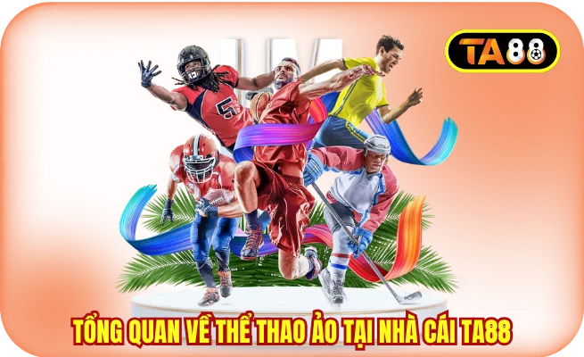 tong quan ve the thao ao tai nha cai ta88 Tổng quan về thể thao ảo tại nhà cái TA88