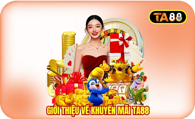 gioi thieu ve khuyen mai ta88 Giới thiệu về khuyến mãi TA88