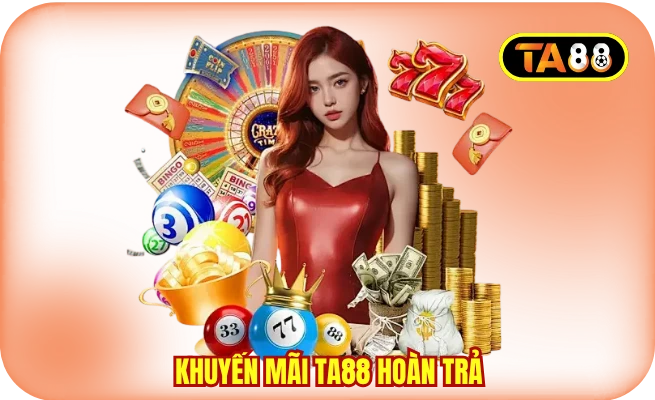 khuyen mai ta88 hoan tra Khuyến mãi TA88 hoàn trả